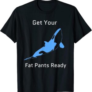 Get Your Fat Pants Ready Funny Orca Whale Thanksgiving T-Shirt